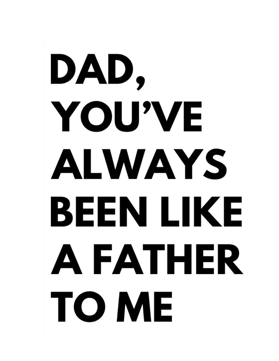 Happy Father’s Day you’ve always been like a father to me